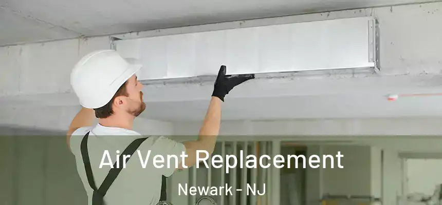 Air Vent Replacement Newark - NJ
