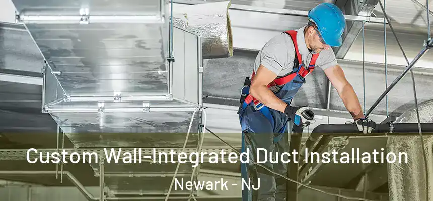 Custom Wall-Integrated Duct Installation Newark - NJ