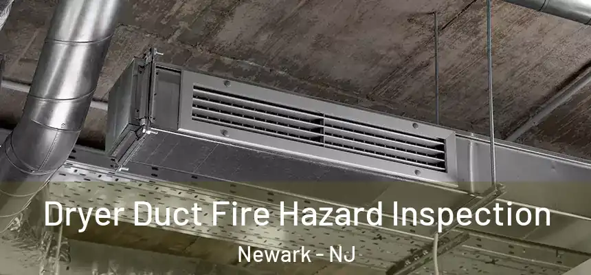  Dryer Duct Fire Hazard Inspection Newark - NJ