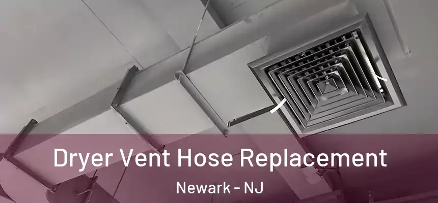 Dryer Vent Hose Replacement Newark - NJ