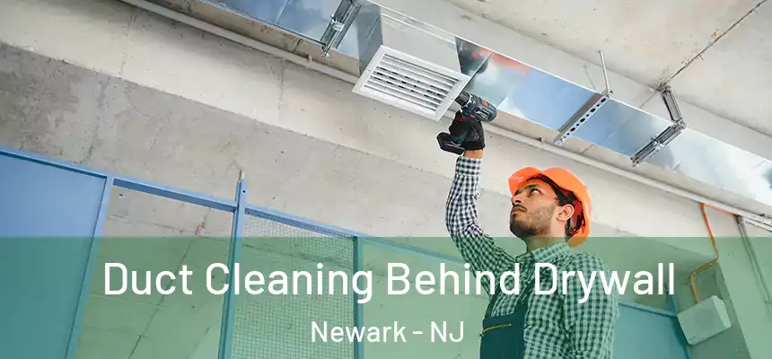 Duct Cleaning Behind Drywall Newark - NJ
