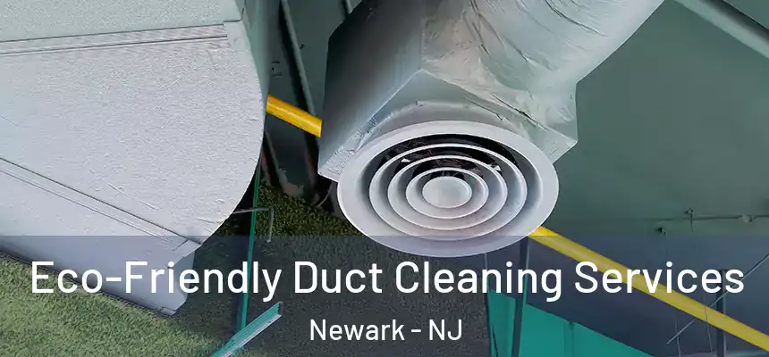 Eco-Friendly Duct Cleaning Services Newark - NJ