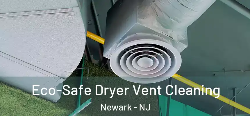 Eco-Safe Dryer Vent Cleaning Newark - NJ