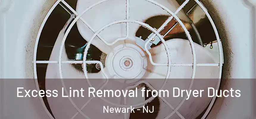 Excess Lint Removal from Dryer Ducts Newark - NJ