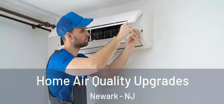 Home Air Quality Upgrades Newark - NJ