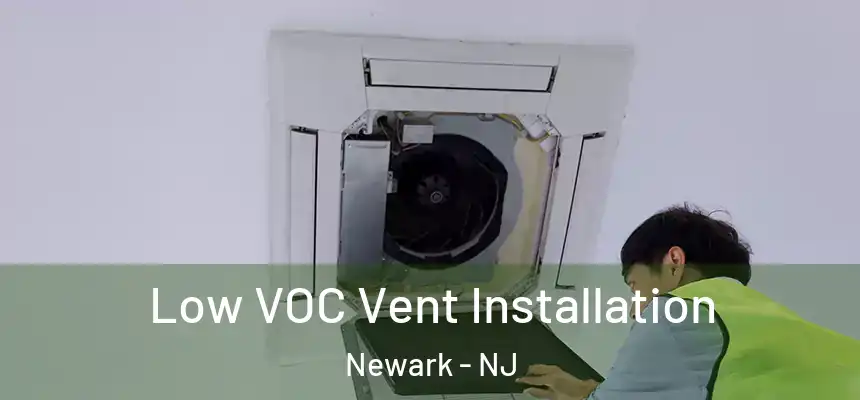 Low VOC Vent Installation Newark - NJ