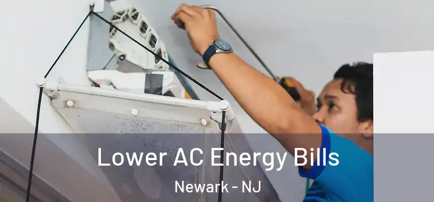 Lower AC Energy Bills Newark - NJ