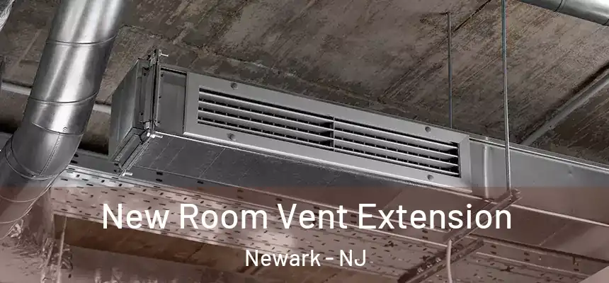 New Room Vent Extension Newark - NJ