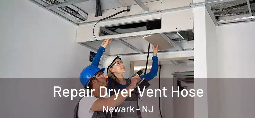 Repair Dryer Vent Hose Newark - NJ