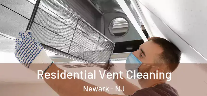  Residential Vent Cleaning Newark - NJ