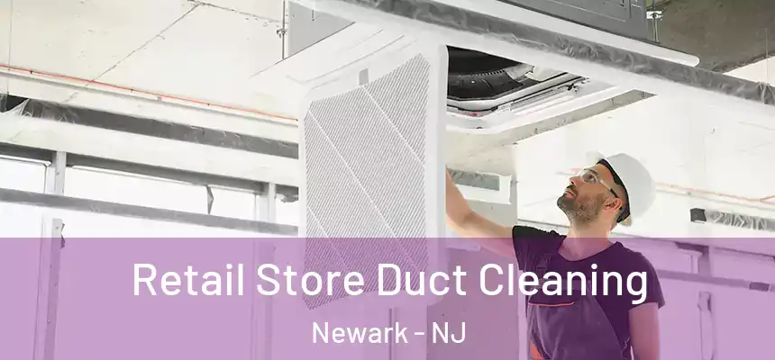Retail Store Duct Cleaning Newark - NJ