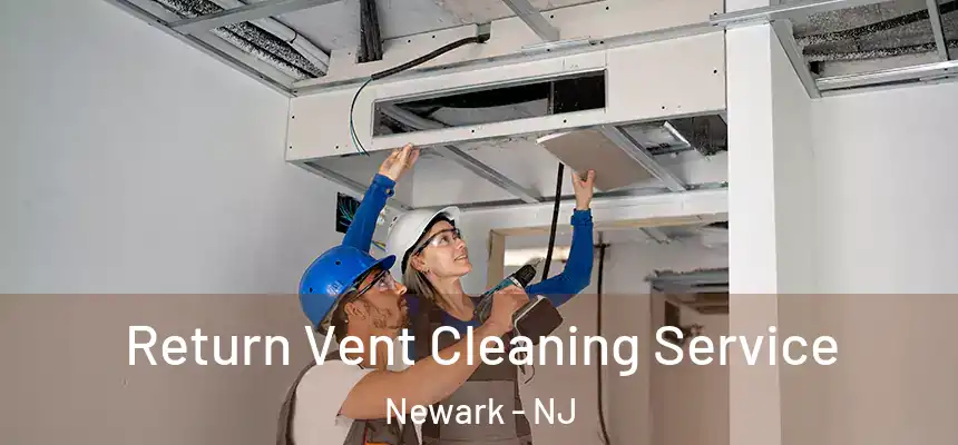 Return Vent Cleaning Service Newark - NJ