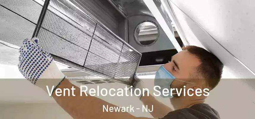 Vent Relocation Services Newark - NJ