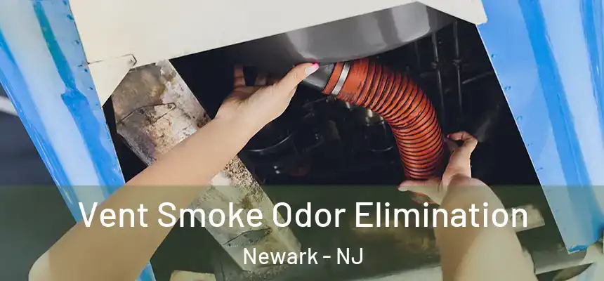Vent Smoke Odor Elimination Newark - NJ