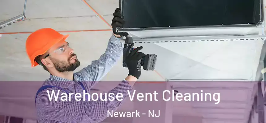 Warehouse Vent Cleaning Newark - NJ